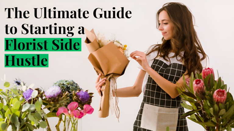The Ultimate Guide to Starting a Florist Side Hustle in 2025